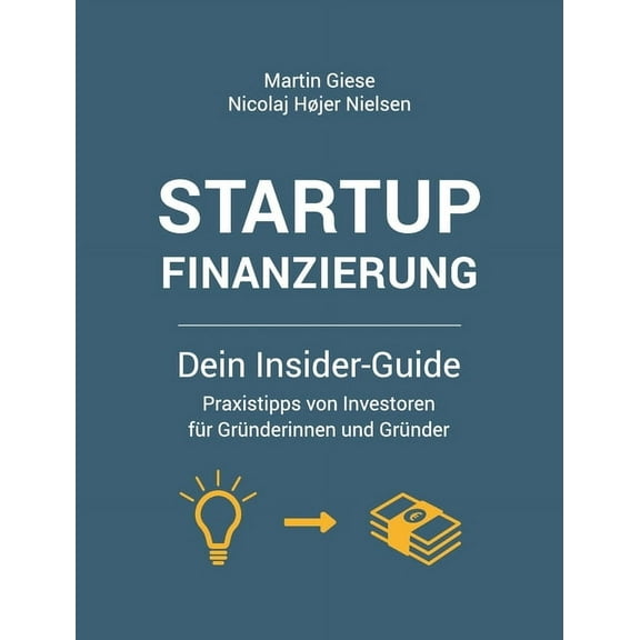 Startup Finanzierung: Dein Insider-Guide: Praxis-Tipps von Investoren fÃ¼r GrÃ¼nderinnen und GrÃ¼nder, (Hardcover)