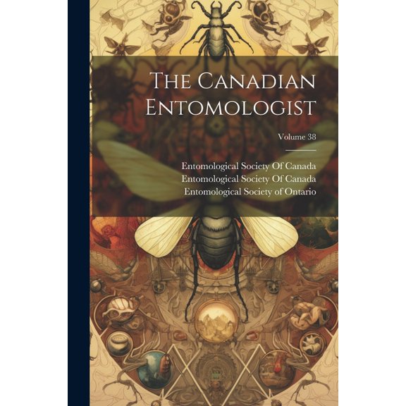 The Canadian Entomologist; Volume 38 (Paperback)