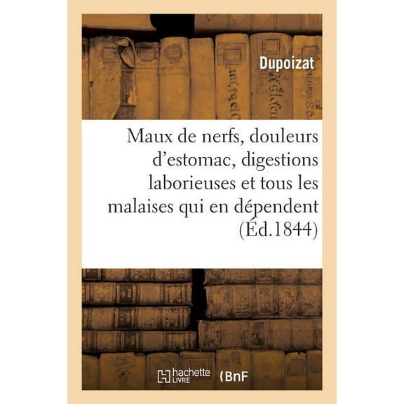 Maux De Nerfs, Douleurs D'estomac, Digestions Laborieuses, Et Tous Les Malaises Qui En D Pendent