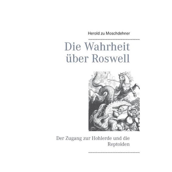 Die Wahrheit Ã¼ber Roswell: Der Zugang zur Hohlerde und die Reptoiden, (Paperback)