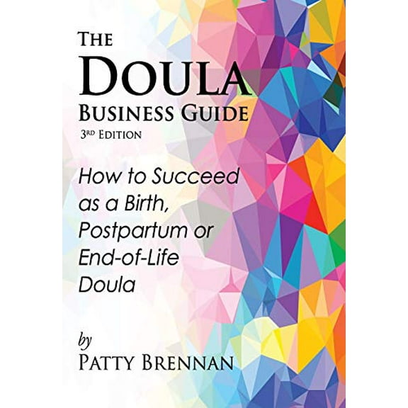 Pre-Owned The Doula Business Guide, 3rd Edition: How to Succeed as a Birth, Postpartum or End-of-Life Doula, 9780979724718, 0979724716, Paperback,