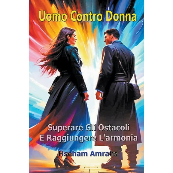 Uomo Contro Donna: Superare Gli Ostacoli E Raggiungere L'armonia (Paperback)