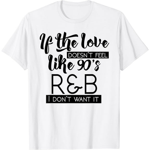 Funny & Cute Love 90s R&B Music Lover T-shirt & Gift G002008 mens t shirt，white，women，funny，misfits，men，journey，t-shirt