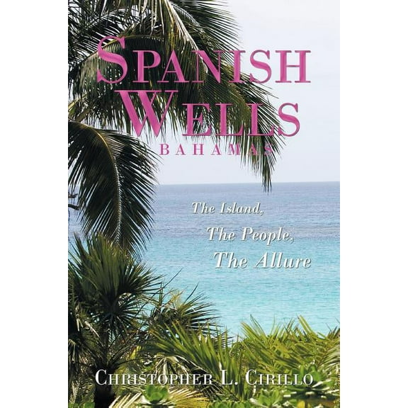 Spanish Wells Bahamas: The Island, The People, The Allure (Paperback)