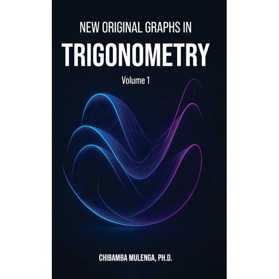 New Original Graphs in Trigonometry: Volume 1, (Hardcover)