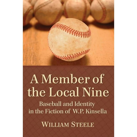 A Member of the Local Nine: Baseball and Identity in the Fiction of W.P. Kinsella, (Paperback)