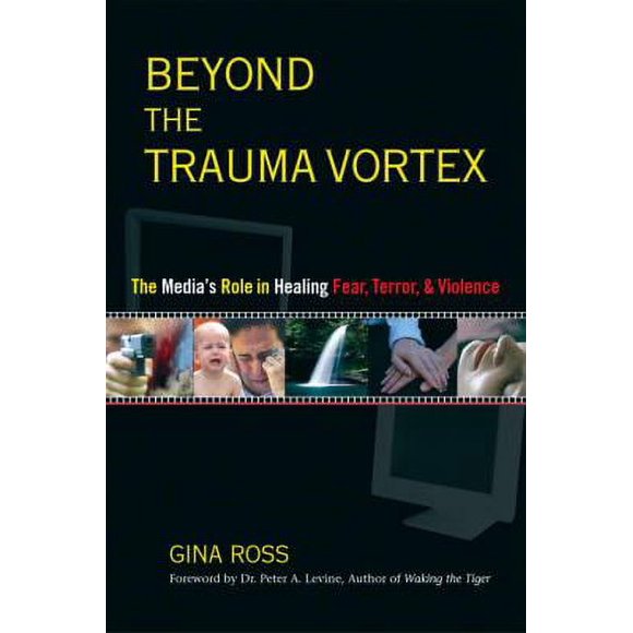 Pre-Owned Beyond the Trauma Vortex: The Media's Role in Healing Fear, Terror, and Violence (Paperback) 1556434464 9781556434464