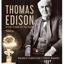 Thomas Edison: Getting to Know the True Wizard Biography of a Scientist Grade 5 Children's Biographies (Hardcover)