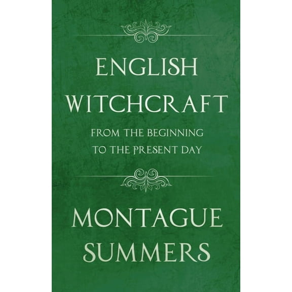 English Witchcraft - From the Beginning to the Present Day (Fantasy and Horror Classics), (Hardcover)