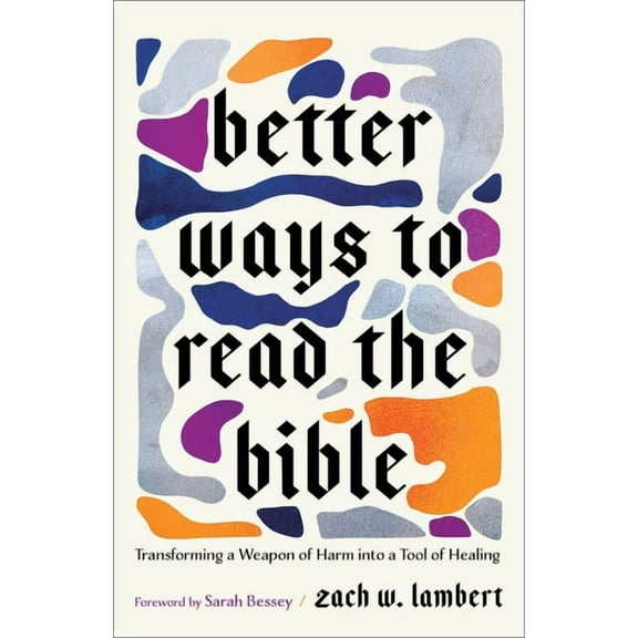 Better Ways to Read the Bible: Transforming a Weapon of Harm Into a Tool of Healing, (Paperback)