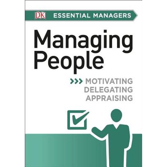 Pre-Owned DK Essential Managers: Managing People: Motivating, Delegating, Appraising (Paperback 9781465435439) by Johanna Hunsaker, Phillip Hunsaker