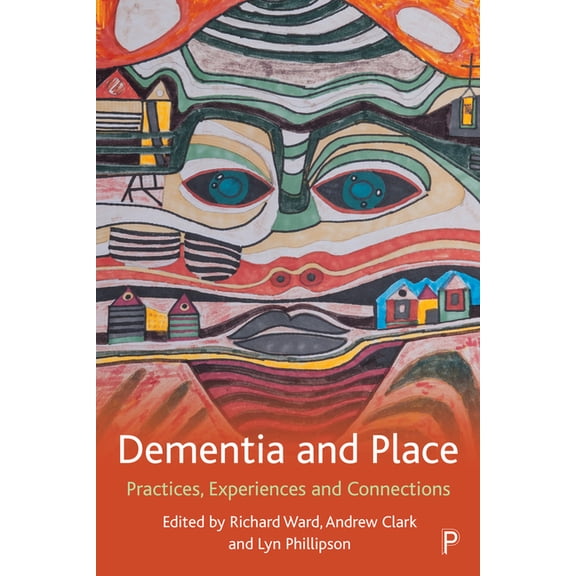 Dementia and Place: Practices, Experiences and Connections, (Hardcover)
