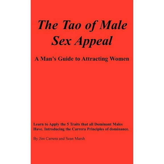 The Tao of Male Sex Appeal: A Man's Guide to Attracting Women, (Paperback)