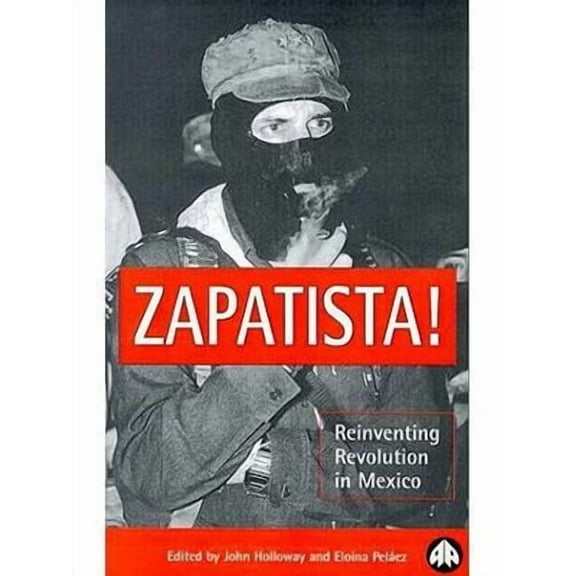 Zapatista!: Reinventing Revolution in Mexico (Paperback)