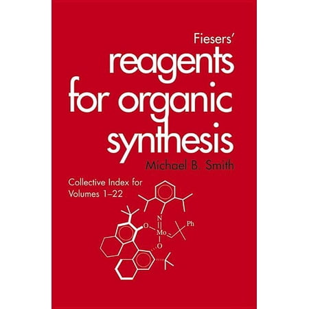 Fiesers Reagents for Organic Synthesis Fiesers Reagents for Organic Synthesis Collective Index for Volumes 1 - 22 Book 34 (Hardcover)