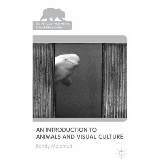 Palgrave MacMillan Animal Ethics An Introduction to Animals and Visual Culture, (Hardcover)