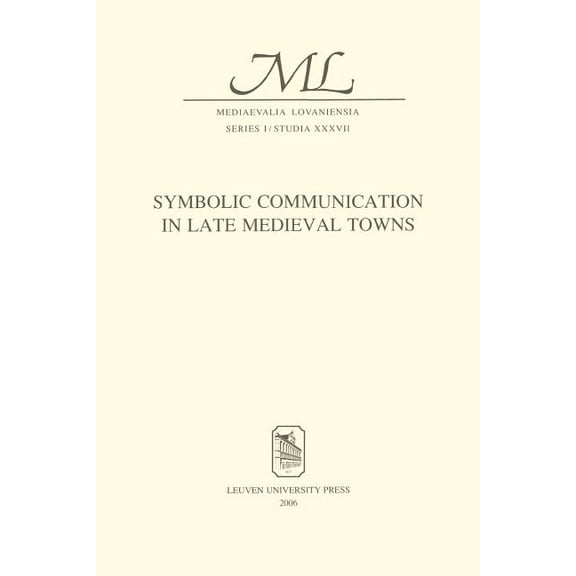 Mediaevalia Lovaniensia Symbolic Communication in Late Medieval Towns, (Paperback)