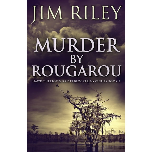 Hawk Theriot & Kristi Blocker Mysteries Murder by Rougarou, Book 3, (Paperback)