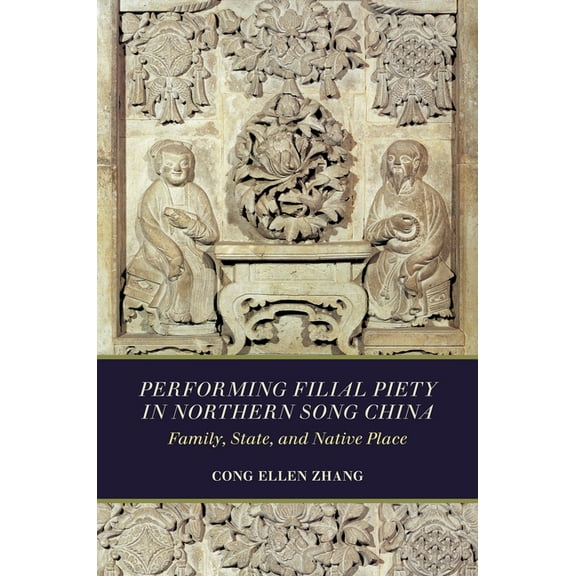 Performing Filial Piety in Northern Song China: Family, State, and Native Place (Paperback)