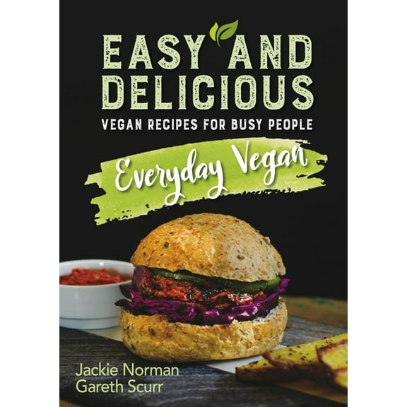 Everyday Vegan : Easy and Delicious, Vegan Recipes for Busy People (Paperback)