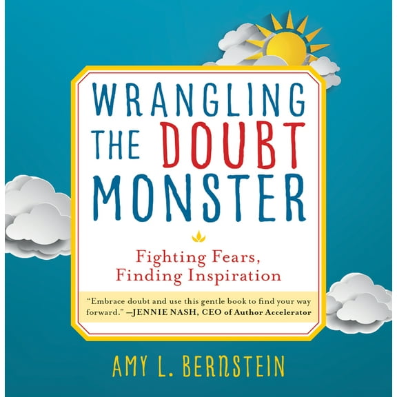 Wrangling the Doubt Monster: Fighting Fears, Finding Inspiration, (Hardcover)