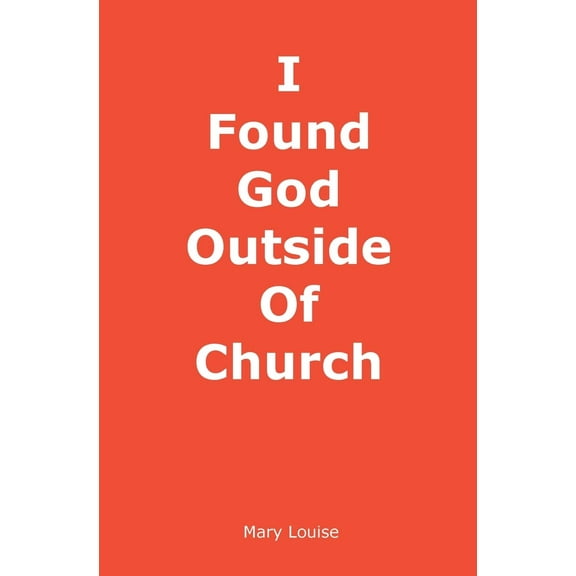 I Found God Outside of Church, (Paperback)