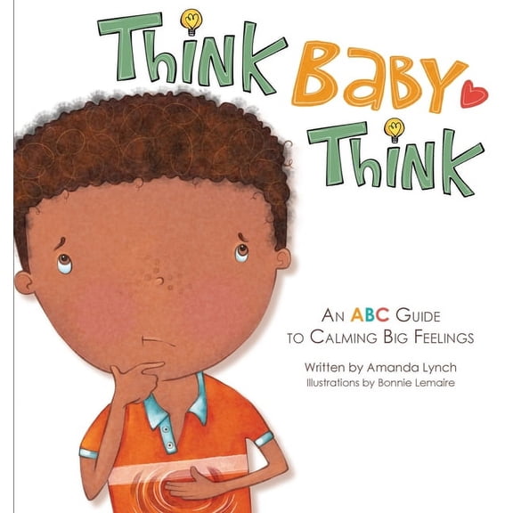 Think, Baby, Think: An ABC Guide to Calming Big Feelings, (Hardcover)