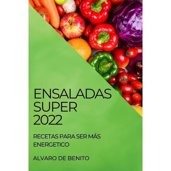 Ensaladas Super 2022: Recetas Para Ser MÃ¡s Energetico, (Paperback)