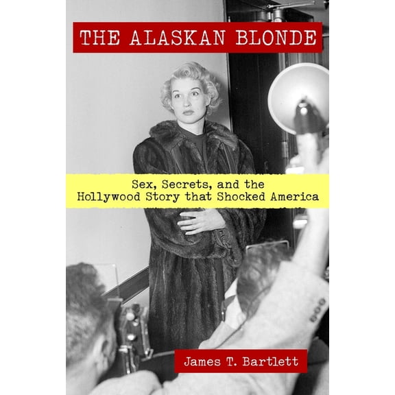 The Alaskan Blonde: Sex, Secrets and the Hollywood Story that Shocked America, (Paperback)