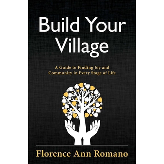 Pre-Owned Build Your Village: A Guide to Finding Joy and Community in Every Stage of Life (Paperback) 158270886X 9781582708867
