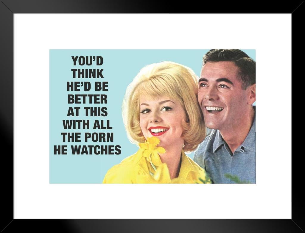 Funny Porn Humor Posters - Youd Think Hes Be Better At This With All The Porn He Watches Humor Matted  Framed Art Print Wall Decor 20x26 inch - Walmart.com