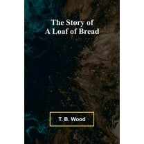 The Story of a Loaf of Bread, (Paperback)