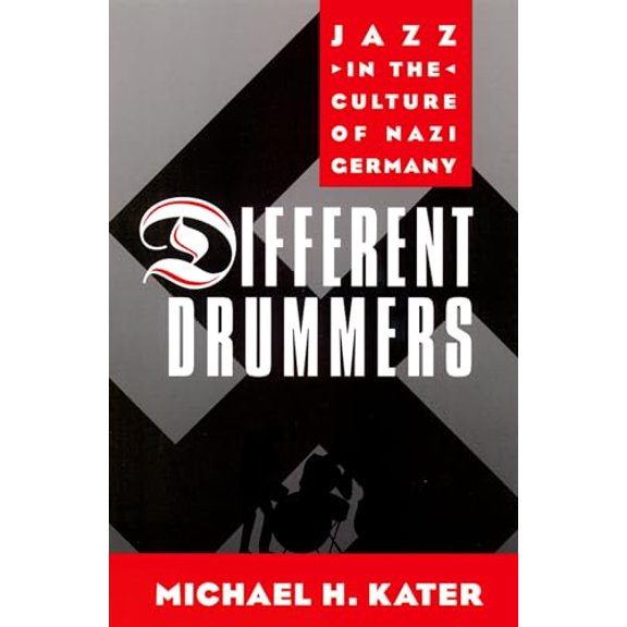 Pre-Owned Different Drummers: Jazz in the Culture of Nazi Germany (Paperback 9780195165531) by Michael H Kater