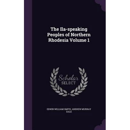The Ila Speaking Peoples Of Northern Rhodesia Volume 1