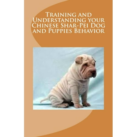 Understanding China - Training and Understanding your Chinese Shar-Pei Dog and Puppies Behavior - eBook