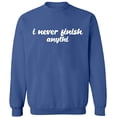 thumbnail image 2 of OXI Crewneck Sweatshirt - I Never Finish Anythi, Basic Casual Sweatshirts for Men's and Women Fleece Sweatshirt Long Sleeve - Indigo Blue 2X-Large, 2 of 2
