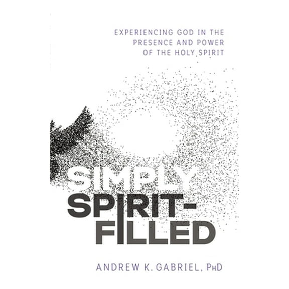Pre-Owned Simply Spirit-Filled: Experiencing God in the Presence and Power of the Holy Spirit (Paperback) 0785223614 9780785223610