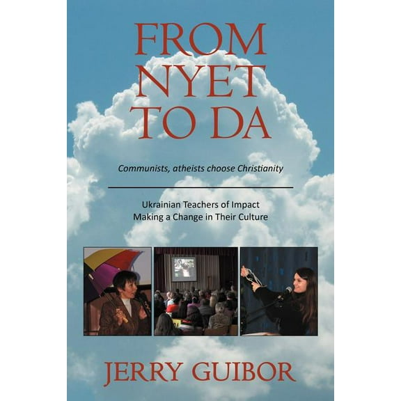 From Nyet to Da: Communists, Atheists Choose Christianity/Ukrainian Teachers of Impact/Making a Change in Their Culture (Paperback)