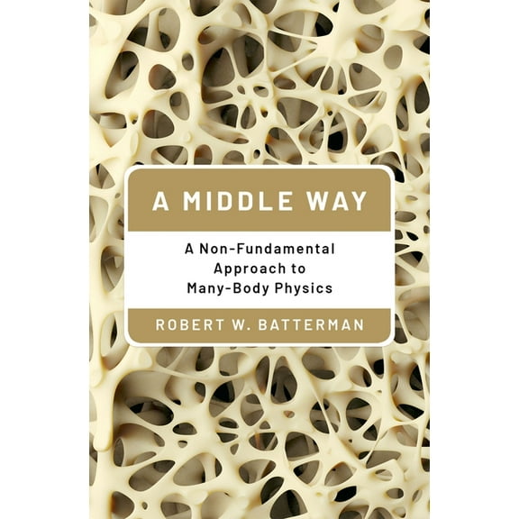 A Middle Way: A Non-Fundamental Approach to Many-Body Physics, (Hardcover)