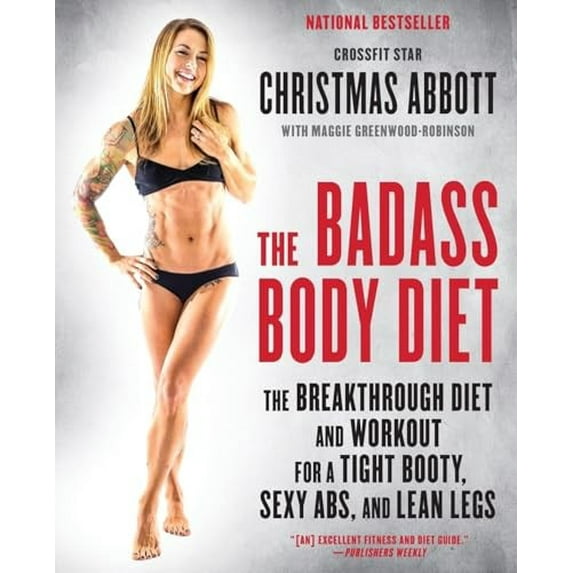 Pre-Owned The Badass Body Diet: The Breakthrough Diet and Workout for a Tight Booty, Sexy Abs, and Lean Legs (Paperback) 0062390961 9780062390967