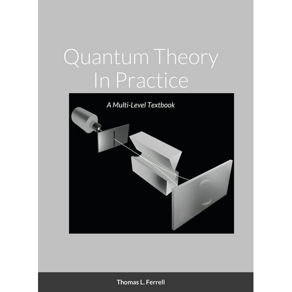 Quantum Theory In Practice: A Multi-Level Textbook, (Hardcover)