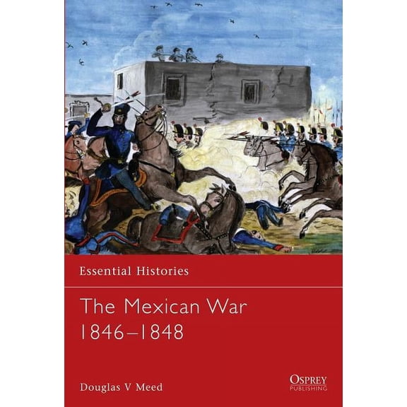 Essential Histories: The Mexican War 1846–1848 (Paperback)