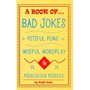 A Book of Bad Jokes, Pitiful Puns, Woeful Wordplay and Ridiculous Riddles (Hardcover), (Hardcover)