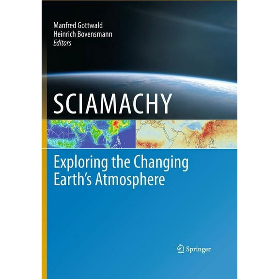 Sciamachy - Exploring the Changing Earth's Atmosphere, (Hardcover)