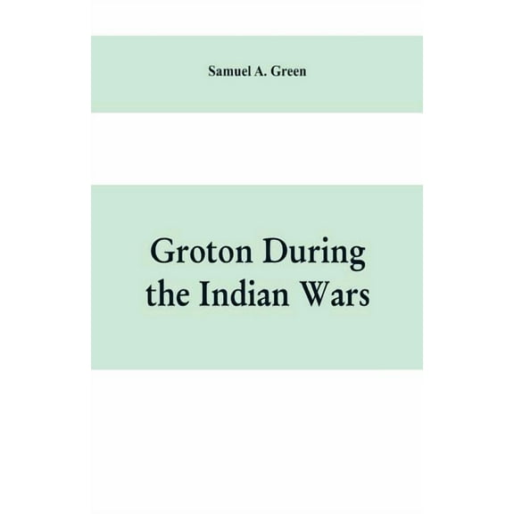 Groton during the Indian wars, (Paperback)