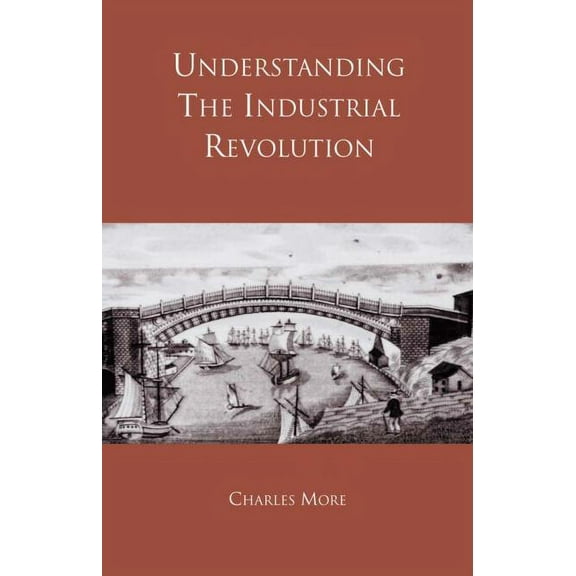Understanding the Industrial Revolution, (Paperback)