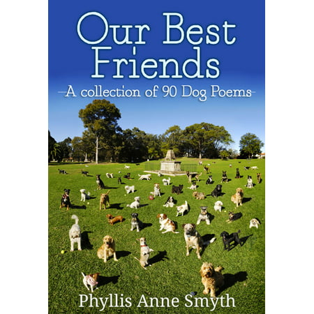 Our Best Friends: A collection of 90 Dog Poems - (Best Friend Funeral Poems)