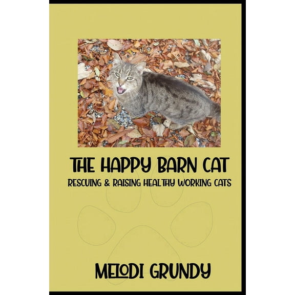 The Happy Barn Cat: Rescuing & Raising Healthy Working Cats, (Paperback)