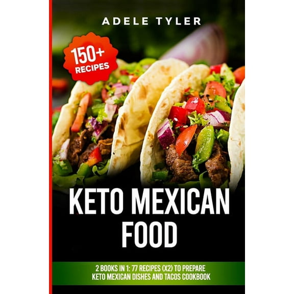 Keto Mexican Food : 2 Books In 1: 77 Recipes (x2) To Prepare Keto Mexican Dishes And Tacos Cookbook (Paperback)