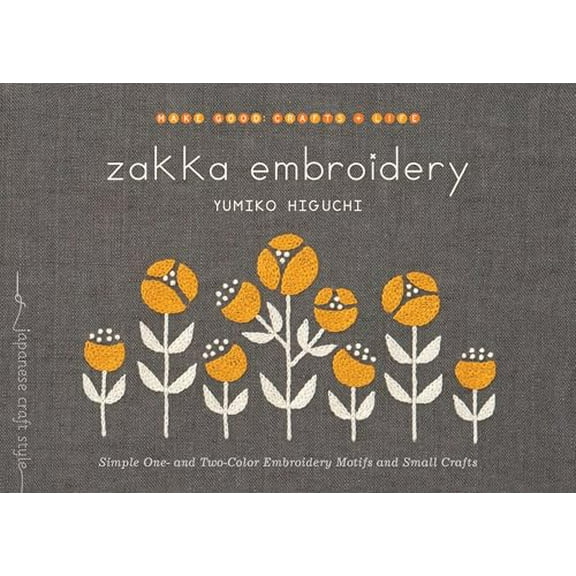 Pre-Owned Zakka Embroidery: Simple One- and Two-Color Embroidery Motifs and Small Crafts (Make Good: Japanese Craft Style)